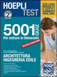 Hoepli test. 5001 quiz per entrare in università. Per le prove di ammissione a architettura, ingegneria edile libro