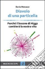 Diavolo di una particella. Perché il bosone di Higgs cambierà la nostra vita libro