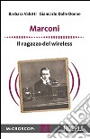 Marconi. Il ragazzo del wireless libro