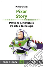 Pixar story. Passione per il futuro tra arte e tecnologia