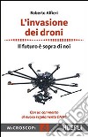 L'invasione dei droni. Il futuro è sopra di noi libro