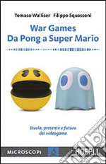 War games. Da Pong a Super Mario. Storia, presente e futuro dei videogame libro