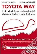 Toyota Way. I 14 principi per la rinascita del sistema industriale italiano. Con 14 casi di studio italiani libro