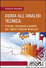 Guida all'analisi tecnica. Principi, strumenti e metodi per capire i mercati finanziari libro