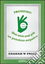 Promesso! Non avrò mai più un pensiero negativo libro