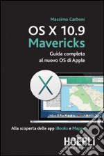 OS X 10.9 Mavericks. Guida completa al nuovo OS di Apple libro