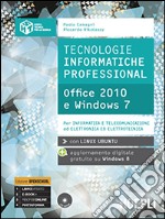 Tecnologie informatiche professional. Office 2010 e Windows 7. Per le Scuole superiori. Con espansione online libro