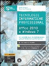 Tecnologie informatiche professional. Office 2010 e Windows 7. Per le Scuole superiori. Con espansione online libro