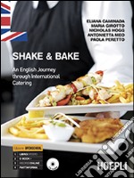 Shake & bake. An english journey through international catering. Per gli Ist. professionali. Con e-book. Con espansione online libro