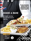 Shake & bake. An english journey through international catering. Per gli Ist. professionali. Con e-book. Con espansione online libro