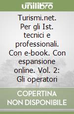 Turismi.net. Per gli Ist. tecnici e professionali. Con e-book. Con espansione online. Vol. 2: Gli operatori libro