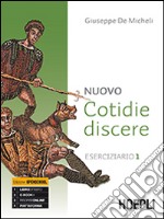 Nuovo cotidie discere. Eserciziario. Per i Licei. Con e-book. Con espansione online. Vol. 1 libro