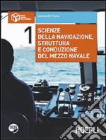 Scienze della navigazione; struttura e conduzione del mezzo navale. Per gli Ist. tecnici nautici. Con espansione online. Vol. 1 libro