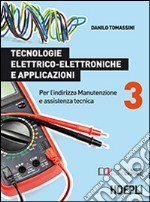 Tecnologie elettrico-elettroniche e applicazioni. Per l'indirizzo manutenzione e assistenza tecnica. Vol. 3 libro