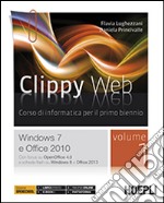 Clippy web. Per le Scuole superiori. Con e-book. Con espansione online. Vol. 1: Windows 7 e Office 2010 libro