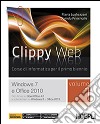 Clippy web. Per le Scuole superiori. Con e-book. Con espansione online. Vol. 1: Windows 7 e Office 2010 libro di Lughezzani Flavia Princivalle Daniela