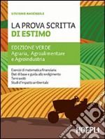 La prova scritta di estimo. Ediz. verde. Agraria, Agroalimentare e Agroindustria. Per le Scuole superiori libro