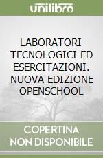 LABORATORI TECNOLOGICI ED ESERCITAZIONI. NUOVA EDIZIONE OPENSCHOOL libro