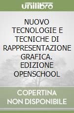 NUOVO TECNOLOGIE E TECNICHE DI RAPPRESENTAZIONE GRAFICA. EDIZIONE OPENSCHOOL libro