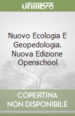 Nuovo Ecologia E Geopedologia. Nuova Edizione Openschool libro