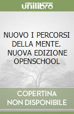 NUOVO I PERCORSI DELLA MENTE. NUOVA EDIZIONE OPENSCHOOL libro