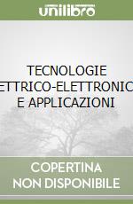 TECNOLOGIE ELETTRICO-ELETTRONICHE E APPLICAZIONI libro