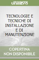TECNOLOGIE E TECNICHE DI INSTALLAZIONE E DI MANUTENZIONE libro