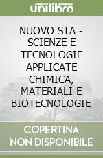 NUOVO STA - SCIENZE E TECNOLOGIE APPLICATE CHIMICA, MATERIALI E BIOTECNOLOGIE libro