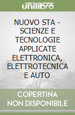 NUOVO STA - SCIENZE E TECNOLOGIE APPLICATE ELETTRONICA, ELETTROTECNICA E AUTO libro