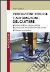 Produzione edilizia e automazione del cantiere libro