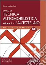 Corso di tecnica automobilistica. Vol. 2: L'autotelaio libro