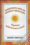 Manifesto per un mondo migliore. Il potere delle buone azioni libro