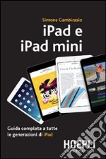 IPad e iPad Mini. Guida completa a tutte le generazioni di iPad libro