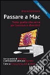 Passare a Mac. Tutto quello che serve per lavorare e divertirsi libro