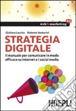 Strategia digitale. Il manuale per comunicare in modo efficace su internet e i social media libro