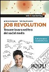 Job revolution. Trovare lavoro nell'era dei social media libro