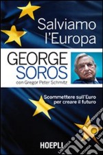 Salviamo l'Europa. Scommettere sull'euro per creare il futuro libro