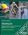 Triathlon. Regole, materiali, tecniche, allenamento spiegati da una campionessa libro