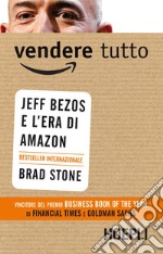 Vendere tutto. Jeff Bezos e l'era di Amazon