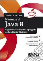 Manuale di Java 8. Programmazione orientata agli oggetti con Java standard edition 8 libro