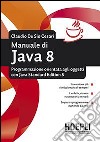 Manuale di Java 8. Programmazione orientata agli oggetti con Java standard edition 8 libro