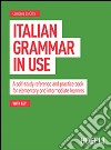Italian grammar in use. A self-study reference and practice book for elementary and intermediate learners libro