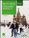 Parliamo russo. Corso comunicativo di lingua russa. Con 3 CD Audio. Vol. 3 libro