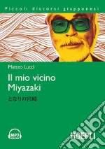 Il mio vicino Miyazaki. Con File audio per il download libro