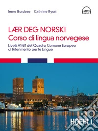 Corso di lingua norvegese. Livelli A1-B1 del quadro comune Europeo di riferimento per le lingue. Con tracce audio formato MP3 scaricabili online libro
