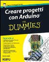 Creare progetti con Arduino For Dummies libro