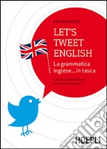 Let's tweet english. La grammatica inglese... in tasca libro