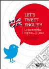 Let's tweet english. La grammatica inglese... in tasca libro di Badocco Lisa