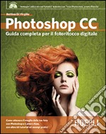 Photoshop CC. Guida completa per il fotoritocco digitale. Con DVD libro