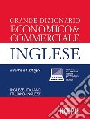 Grande dizionario economico & commerciale inglese. Inglese-italiano, italiano-inglese libro